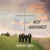 Harbour Lights - Not Ashamed